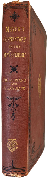 Critical and Exegetical Handbook to the Epistles to the Philippians and Colossians. Meyer's Commentary on the New Testament