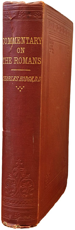 Charles Hodge [1797-1878], Commentary on the Epistle to the Romans, new edition, revised, and in great measure rewritten