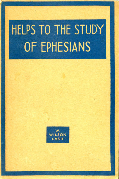William Wilson Cash [1880-1955], Helps to the Study of Ephesians