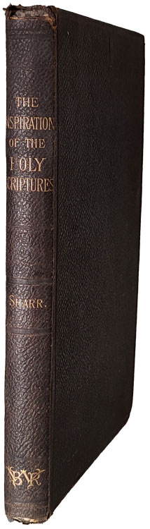 Francis John Sharr [1826-1891], The Inspiration of the Holy Scriptures, Being the Twenty-First Fernley Lecture, Delivered in Nottingham, July 31st, 1891