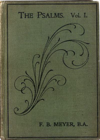 Frederick Brotherton Meyer [1847-1929], The Psalms: Notes and Readings, Vol. 1