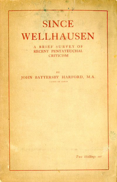 John Battersby Harford [1857-1937], Since Wellhausen. A Brief Survey of Recent Penteteuchal Criticism