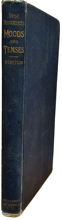 Ernest De Witt Burton [1856-1925], Syntax of the Moods and Tenses in New Testament Greek, 3rd edn