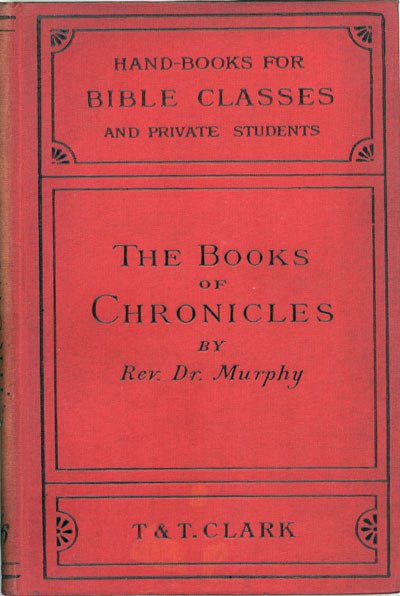 James Gracey Murphy [1808-1896], The Books of Chronicles. Handbooks for Bible Classes