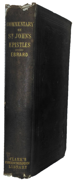 Johann Heinrich August Ebrard [1822-1903], Biblical Commentary on the Epistles of St. John in Continuation of the Work of Olshausen with an Appendix on the Catholic Epistles
